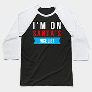 i’m on santa’s nice list Baseball T-Shirt